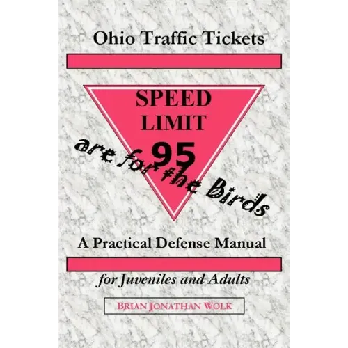 Ohio Traffic Tickets Are for the Birds: A Practical Defense Manual for Juveniles and Adults