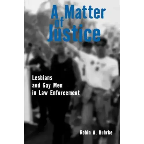 A Matter of Justice: Lesbians and Gay Men in Law Enforcement