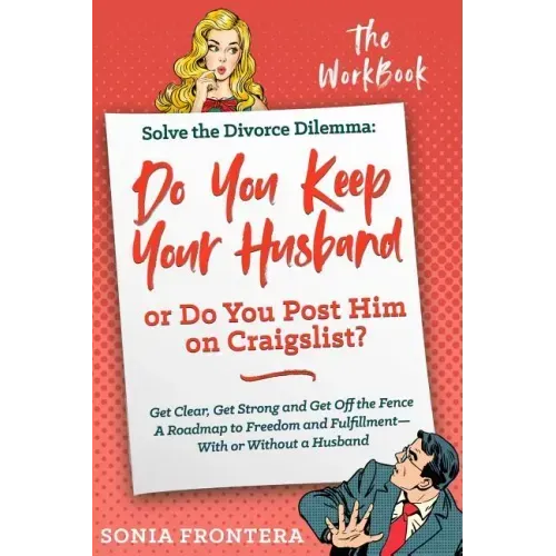 Solve the Divorce Dilemma: Do You Keep Your Husband or Do You Post Him on Craigslist?: The Workbook