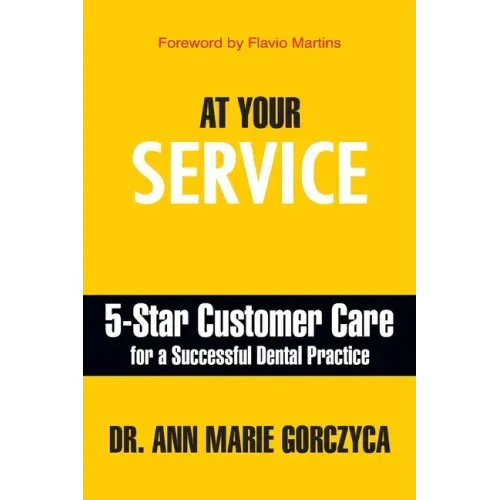 At Your Service: 5-Star Customer Care for a Successful Dental Practice