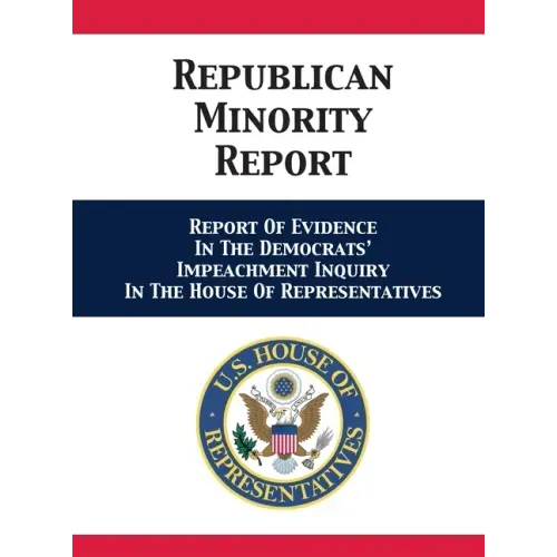 Republican Minority Report: Report Of Evidence In The Democrats' Impeachment Inquiry In The House Of Representatives - Hardcover