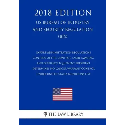 Export Administration Regulations - Control of Fire Control, Laser, Imaging, and Guidance Equipment President Determines No Longer Warrant Control und