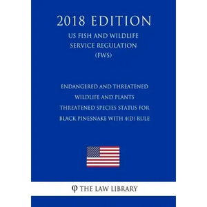 Endangered and Threatened Wildlife and Plants - Threatened Species Status for Black Pinesnake With 4(d) Rule (US Fish and Wildlife Service Regulation) - Paperback