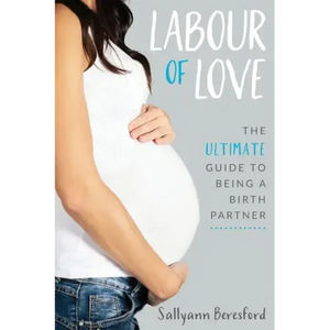 Labour of Love: The Ultimate Guide to Being a Birth Partner - Paperback