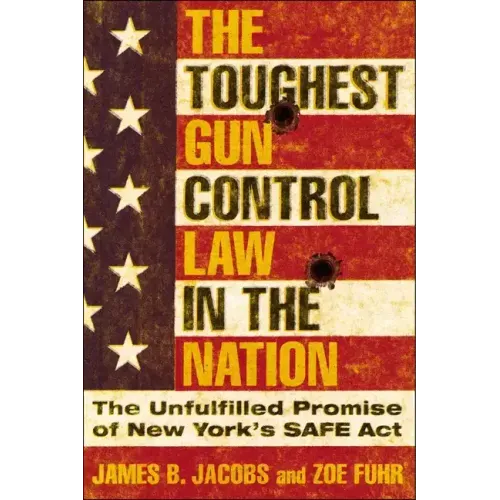 The Toughest Gun Control Law in the Nation: The Unfulfilled Promise of New York's Safe ACT