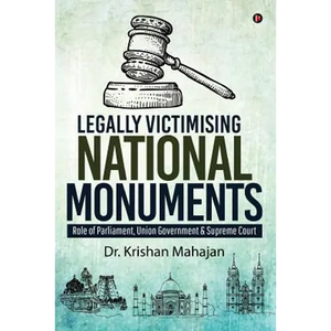Legally Victimising National Monuments: Role of Parliament, Union Government & Supreme Court - Paperback