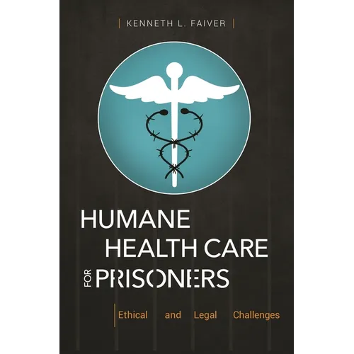 Humane Health Care for Prisoners: Ethical and Legal Challenges