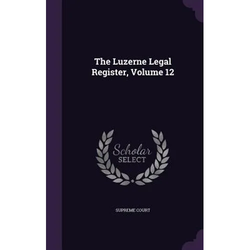 The Luzerne Legal Register, Volume 12
