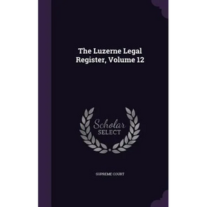 The Luzerne Legal Register, Volume 12 - Hardcover