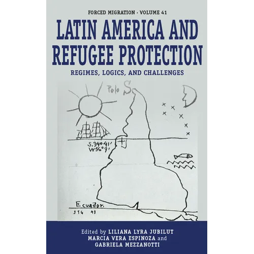 Latin America and Refugee Protection: Regimes, Logics, and Challenges