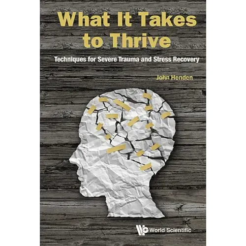 What It Takes to Thrive: Techniques for Severe Trauma and Stress Recovery
