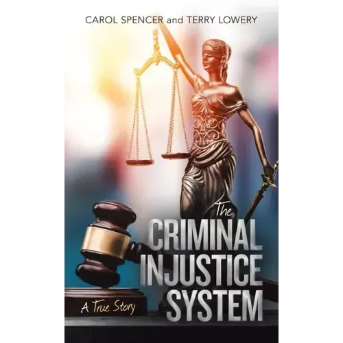 The Criminal Injustice System: A True Story