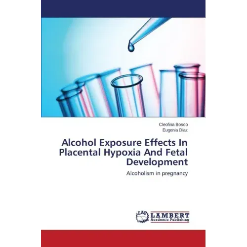Alcohol Exposure Effects In Placental Hypoxia And Fetal Development