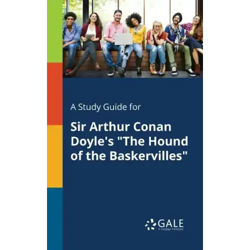 A Study Guide for Sir Arthur Conan Doyle's "The Hound of the Baskervilles"