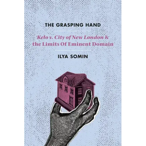 The Grasping Hand: "Kelo v. City of New London" and the Limits of Eminent Domain - Paperback