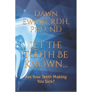 Let the TOOTH Be Known...: Are Your Teeth Making You Sick? - Paperback