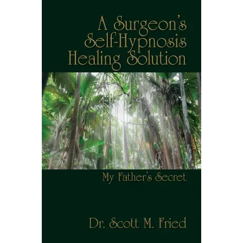 A Surgeon's Self-Hypnosis Healing Solution: My Father's Secret
