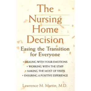 The Nursing Home Decision: Easing the Transition for Everyone - Paperback