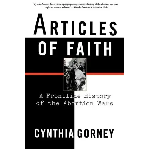 Articles of Faith: A Frontline History of the Abortion Wars