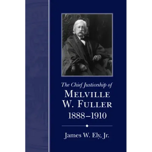 The Chief Justiceship of Melville W. Fuller, 1888-1910 - Paperback