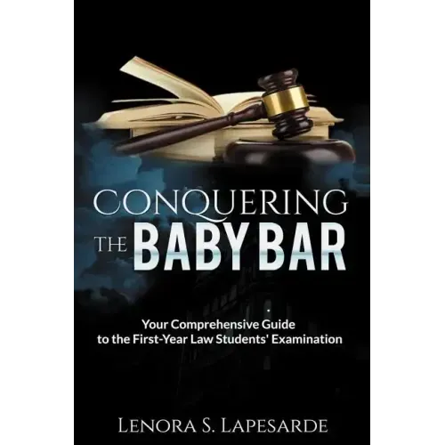 Conquering the Baby Bar: Your Comprehesnsive Guide to the First-Year Law Students Exam