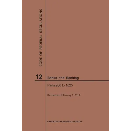 Code of Federal Regulations Title 12, Banks and Banking, Parts 900-1025, 2019