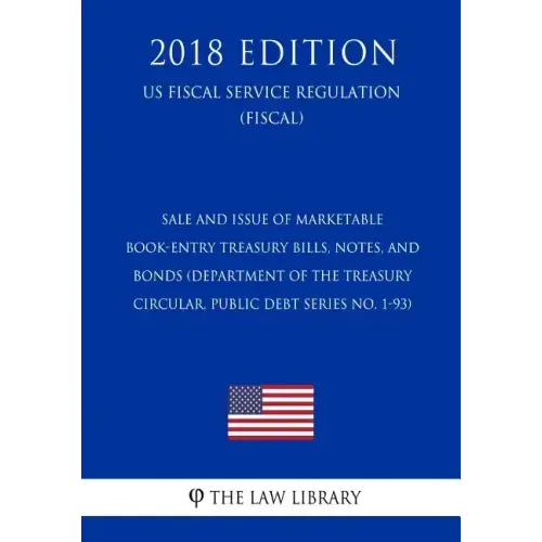 Sale and Issue of Marketable Book-Entry Treasury Bills, Notes, and Bonds (Department of the Treasury Circular, Public Debt Series No. 1-93) (US Fiscal