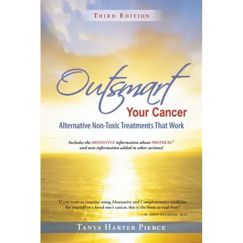 Outsmart Your Cancer: Alternative Non-Toxic Treatments That Work (Third Edition)