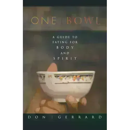 One Bowl: A Guide to Eating for Body and Spirit