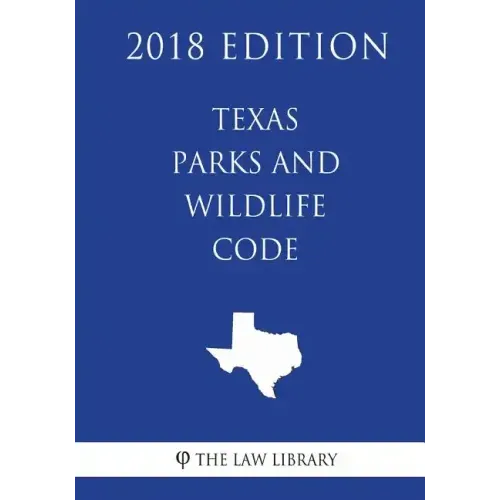 Texas Parks and Wildlife Code (2018 Edition)