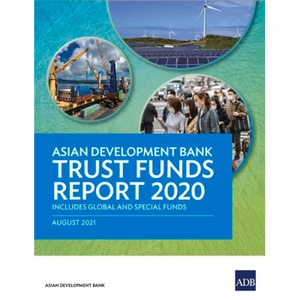 Asian Development Bank Trust Funds Report 2020: Includes Global and Special Funds - Paperback