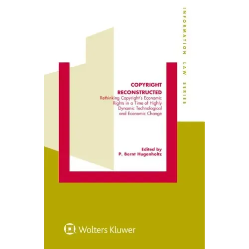 Copyright Reconstructed: Rethinking Copyright's Economic Rights in a Time of Highly Dynamic Technological and Economic Change