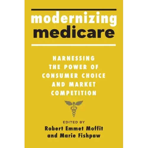 Modernizing Medicare: Harnessing the Power of Consumer Choice and Market Competition