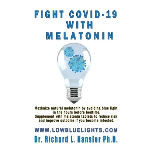 Fight COVID-19 with Melatonin: Maximize natural melatonin by avoiding blue light. Supplement with melatonin tablets..