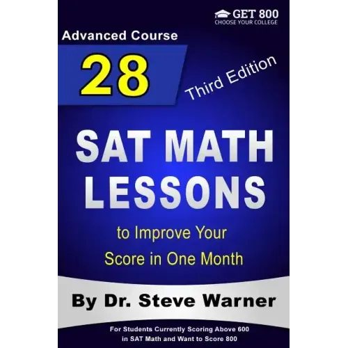 28 SAT Math Lessons to Improve Your Score in One Month - Advanced Course: For Students Currently Scoring Above 600 in SAT Math and Want to Score 800