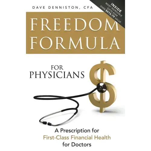 Freedom Formula for Physicians: A Prescription for First-Class Financial Health for Doctors