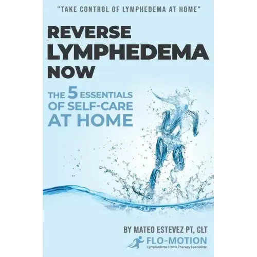 Reverse Lymphedema Now: The 5 Essentials of Self-Care at Home