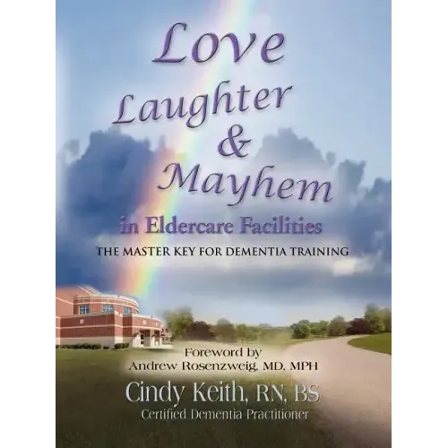 Love, Laughter, & Mayhem in Eldercare Facilities: The Master Key for Dementia Training