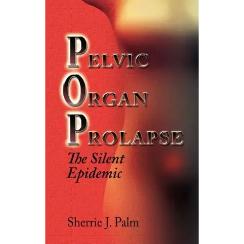 Pelvic Organ Prolapse: The Silent Epidemic