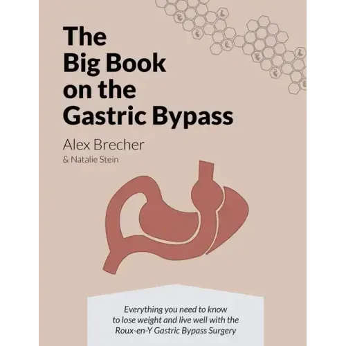 The BIG Book on the Gastric Bypass: Everything You Need To Know To Lose Weight and Live Well with the Roux-en-Y Gastric Bypass Surgery