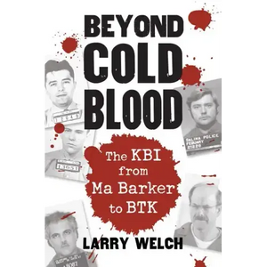 Beyond Cold Blood: The Kbi from Ma Barker to Btk - Paperback