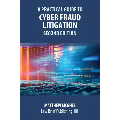 A Practical Guide to Cyber Fraud Litigation - Second Edition