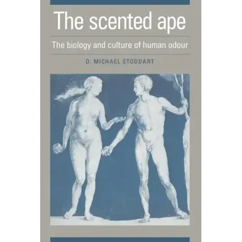 The Scented Ape: The Biology and Culture of Human Odour