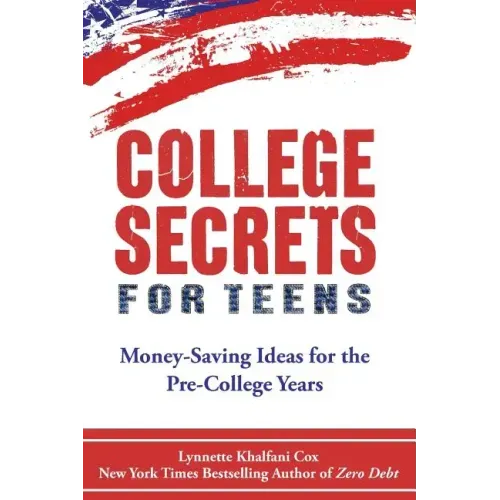 College Secrets for Teens: Money Saving Ideas for the Pre-College Years
