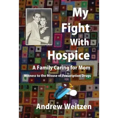 My Fight With Hospice: A Family Caring for Mom, Witness to the Misuse of Prescription Drugs