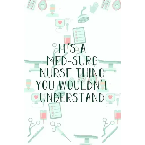It's A Med-Surg Nurse Thing You Wouldn't Understand: Funny Nursing Theme Notebook - Includes: Quotes From My Patients and Coloring Section - Graduatio