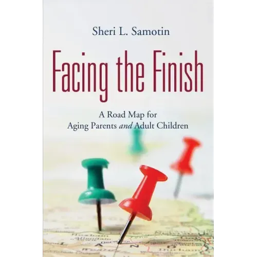 Facing the FInish: : A Road Map for Aging Parents and Adult Children
