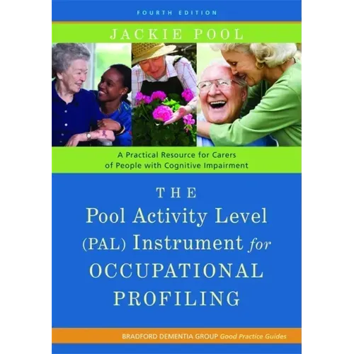 The Pool Activity Level (Pal) Instrument for Occupational Profiling: A Practical Resource for Carers of People with Cognitive Impairment Fourth Editio