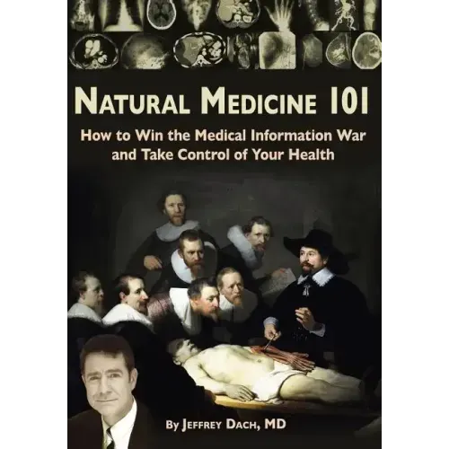 Natural Medicine 101: How to Win the Medical Information War and Take Control of Your Health