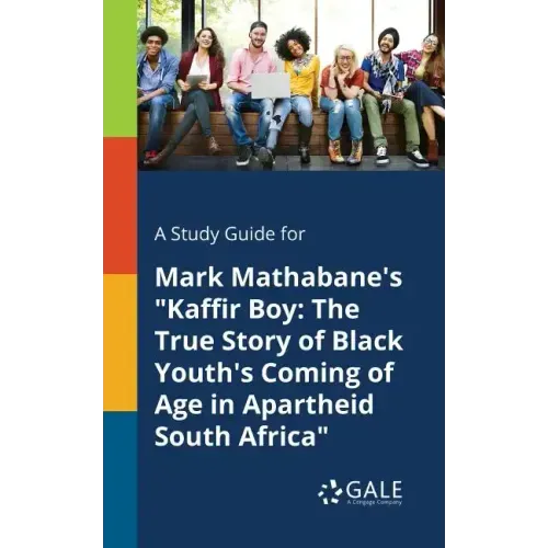 A Study Guide for Mark Mathabane's "Kaffir Boy: The True Story of Black Youth's Coming of Age in Apartheid South Africa"